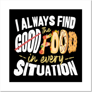 I Will Always Find the Food in Every Situation Posters and Art